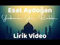 Esat Aydoğan - Yakma Ya Rabbi (Lirik Video)