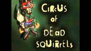 Watch Circus Of Dead Squirrels A Selfish Prayer video