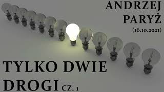 Tylko dwie drogi cz. 1 (16.10.2021) – Andrzej Paryż
