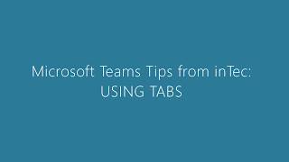 Microsoft Teams Tips from inTec - Using Tabs