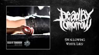 Watch Dead By Tomorrow Swallowing White Lies video