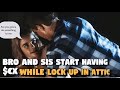 Bro And Sis Start Having Intimate Relation While Lock Up In The Attic For Years