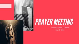 April 28, 2021 -Wednesday Night Prayer Meeting with Rev. Mark Caldwell