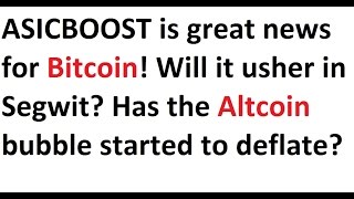 Asicboost Is Great News For Bitcoin Will It Usher In Segwit? Start Of Altcoin Bubble Deflation?