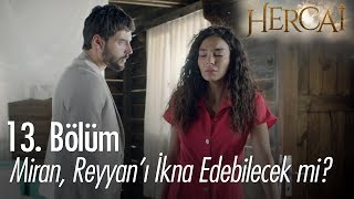 Miran, Reyyan'ı ikna edebilecek mi? - Hercai 13. Bölüm