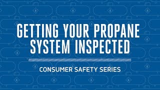 Propane Safety: Getting Your System Inspected