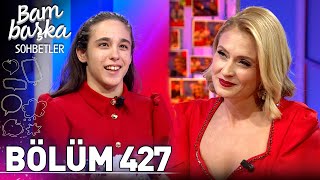 Bambaşka Sohbetler 427. Bölüm - Melisa Akgün&Sarp Şarlı&Emir Batur Albayrak 29 Ekim Özel Yayını-1