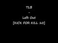 TLB - Left Out [Kick For Kill 10]