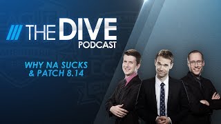 The Dive: Why NA Sucks & Patch 8.14 (Season 2, Episode 21) The Dive: Why NA Sucks & Patch 8.14 (Season 2, Episode 21)