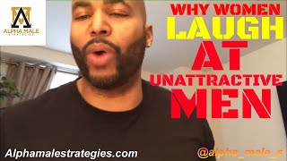 Why Women Laugh At Unattractive Men