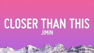 Jimin - Closer Than This (Lyrics)