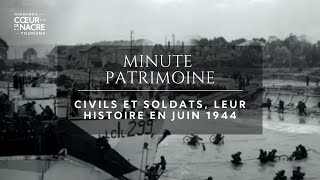 Minute Patrimoine Épisode 13 - Civils Et Soldats, Leur Histoire En Juin 1944