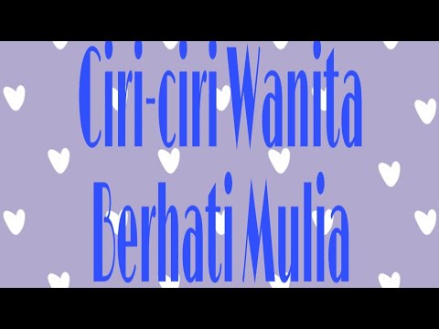 Ciri-ciri Wanita Berhati Mulia Idaman Para Pria