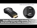 Google Chromecast: Unboxing, Setup And Review Of The Video Streaming Device