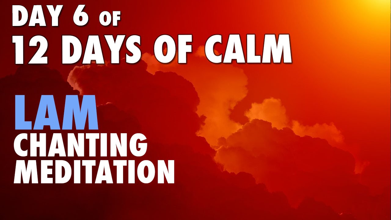 DAY 6 of 12 DAYS of CALM | Root Chakra Seed Mantra LAM Chanting Meditation