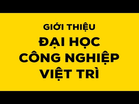 Giới thiệu Đại học Công nghiệp Việt Trì