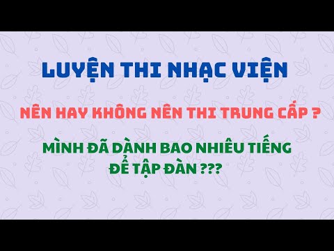 NHẠC VIỆN TPHCM: NÊN HAY KHÔNG NÊN THI TRUNG CẤP ?? || LUYỆN THI NHẠC VIỆN ||