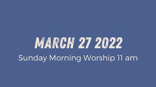 Sunday Morning Worship 11am | March 27 2022