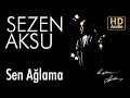 Sezen Aksu - Sen Ağlama (Official Audio)