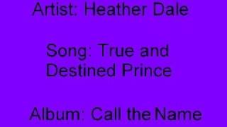 Watch Heather Dale True  Destined Prince video