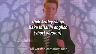 Rick Astley Sings Baka Mitai But In English
