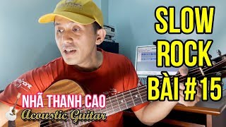 TỰ HỌC GUITAR #15 - SLOWROCK: TRỞ VỀ CÁT BỤI | CHUYỂN HỢP ÂM & HÁT | NHÃ THANH CAO