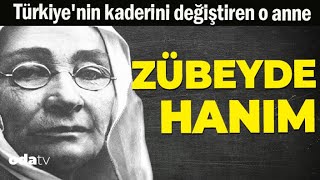 Türkiye'nin kaderini değiştiren o anne ZÜBEYDE HANIM