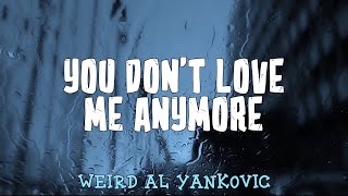 Watch Weird Al Yankovic You Dont Love Me Anymore video