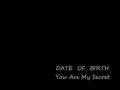 DTAE OF BIRTH You Are My Secret