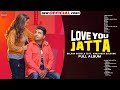 Love You Jatta (Full Album) :Balkar Ankhila Ft. Manjinder Gulshan |New Punjabi Album 2021| Finetouch