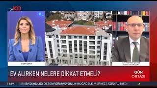Tv100 Gün Ortasında Ev Alırken Dikkat Edilmesi Gerekenleri Değerlendirdikgizem Çetin