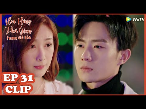 Clip | Hoa Hồng Thời Gian Trong Gió Bão - Tập 31 (Vietsub) | Phim Ngôn Tình Hiện Đại 2020 | WeTV