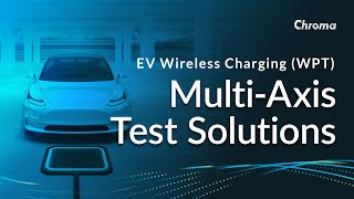 Ev Wireless Charging Wpt Multi-Axis Test Solutions