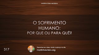 Martinho Lutero Semblano - O sofrimento humano: por que ou para quê?