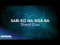 Sheryl Cruz -Sabi Ko Na Nga Ba (Official Lyric Video)