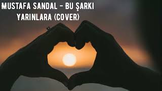 Mustafa Sandal - Bu Şarkı Yarınlara (COVER)