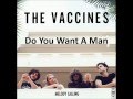 The Vaccines - Do You Want A Man? (Studio Version)