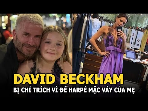 David Beckham bị chỉ trích vì để Harper mặc váy của mẹ