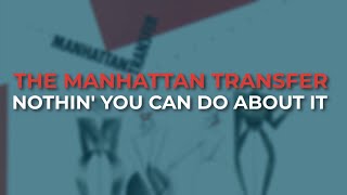 Watch Manhattan Transfer Nothin You Can Do About It video