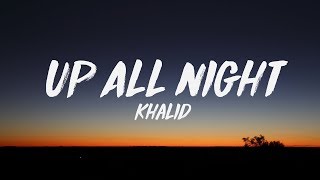 Khalid - Up All Night (Lyrics) ♪