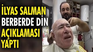 İlyas Salman Berberde Din Açıklaması Yaptı