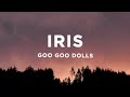 Goo Goo Dolls - Iris (Lyrics)