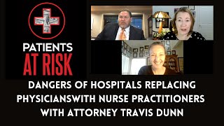 What happens when hospitals replace physicians with NPs? - Attorney Travis Dunn (Part 1)