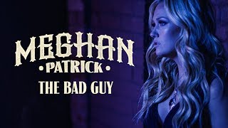 Meghan Patrick - The Bad Guy