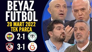 Beyaz Futbol 20 Mart 2022 Tek Parça ( Fenerbahçe 2-1 Konyaspor / Gaziantep 3-1 G