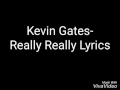 Download Kevin Gates- Really Really Lyrics (EXPLICIT) Kevin Gates- Really Really Lyrics (EXPLICIT)