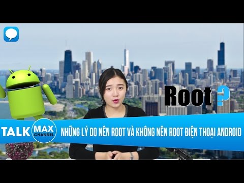 Những lý do nên root và không nên root điện thoại android