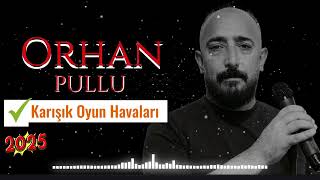 Orhan Pullu Karışık Oyun Havaları 2025 Erzurum Halay Potpori