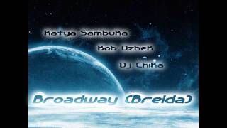 Katya Sambuka & Bob Dzhek & Dj Chika - Broadway Breida