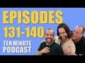 Episodes 131-140 - Ten Minute Podcast | Chris D'Elia, Bryan Callen and Will Sasso